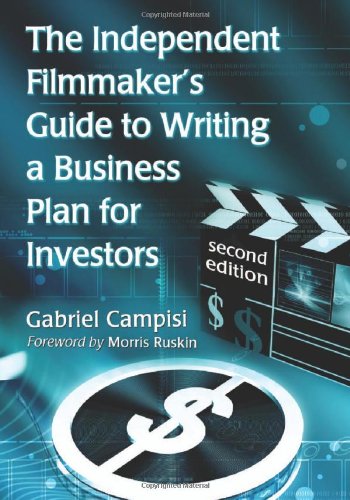 The Independent Filmmaker's Guide to Writing a Business Plan for Investors, 2d ed.