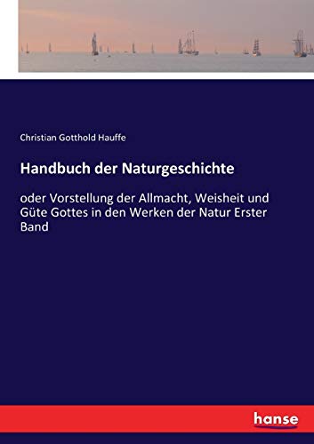 Handbuch der Naturgeschichte: oder Vorstellung der Allmacht, Weisheit und Güte Gottes in den Werken der Natur Erster Band