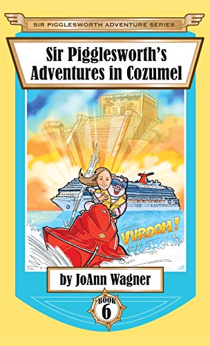 Sir Pigglesworth's Adventures in Cozumel (Sir Pigglesworth Adventure, Band 6)