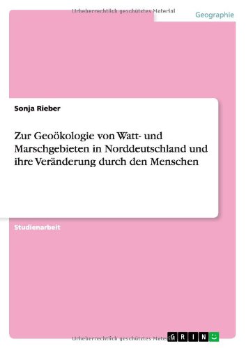Zur Geoökologie von Watt- und Marschgebieten in Norddeutschland und ihre Veränderung durch den Menschen