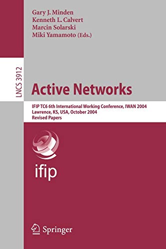 Active Networks: IFIP TC6 6th International Working Conference, IWAN 2004, Lawrence, KS, USA, October 27-29, 2004, Revised Papers (Lecture Notes in Computer Science, 3912, Band 3912)