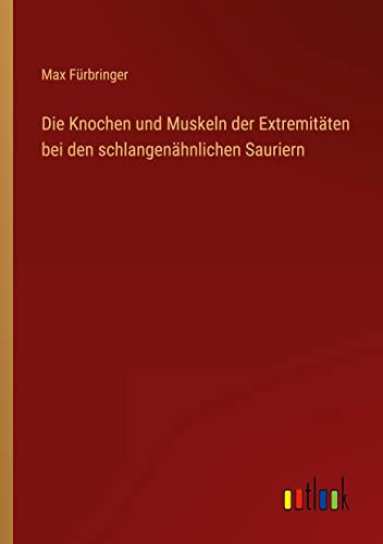 Die Knochen und Muskeln der Extremitäten bei den schlangenähnlichen Sauriern