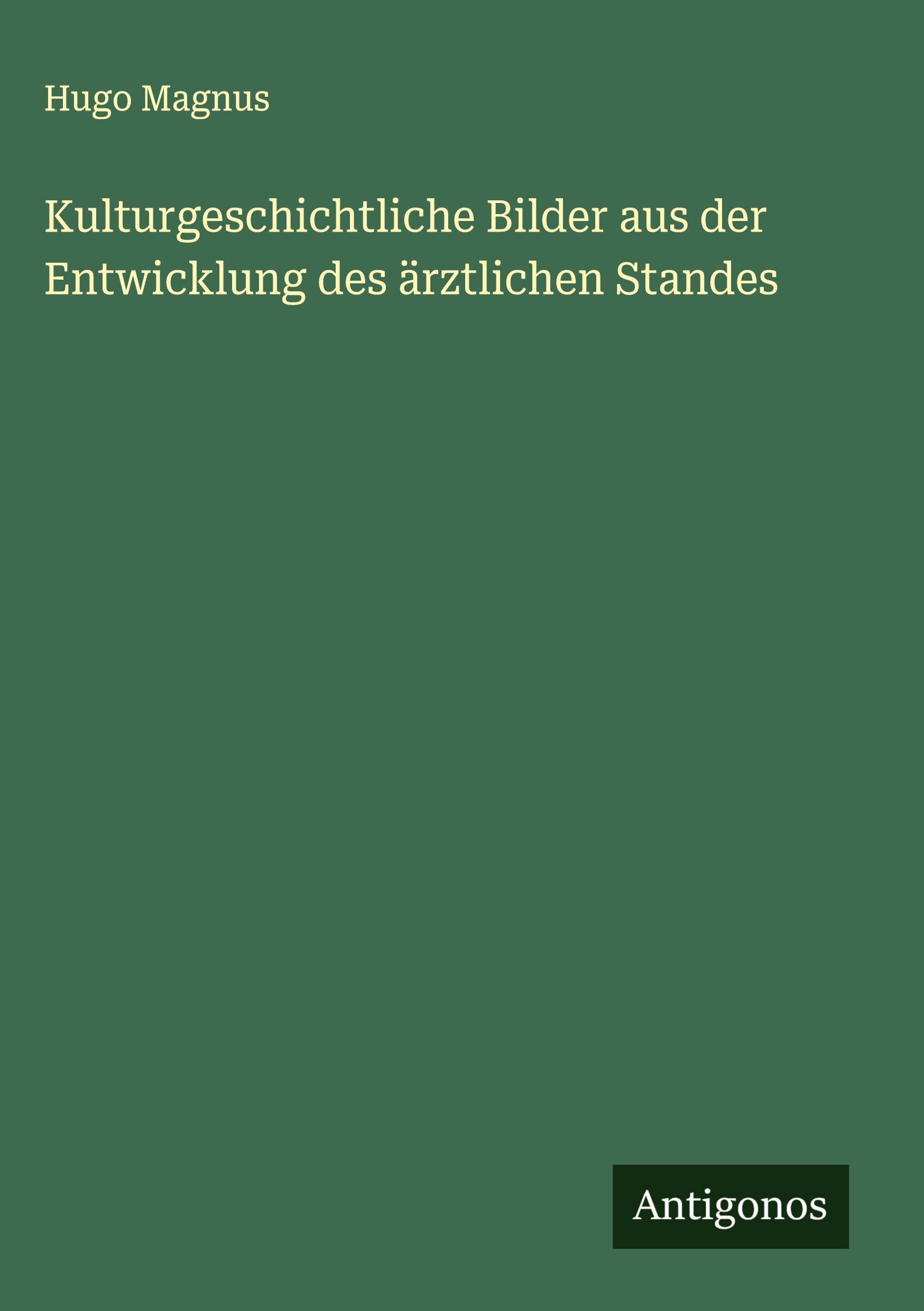 Kulturgeschichtliche Bilder aus der Entwicklung des ärztlichen Standes