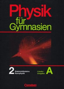 Physik für Gymnasien - Länderausgabe A: Physik für Gymnasien, Sekundarstufe I, Länderausg. A, Tl.2, Elektrizität, Kernphysik