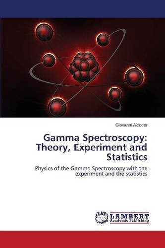 Gamma Spectroscopy: Theory, Experiment and Statistics: Physics of the Gamma Spectroscopy with the experiment and the statistics