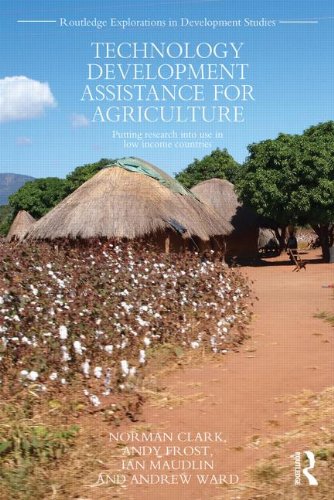 Technology Development Assistance for Agriculture: Putting Research into Use in Low Income Countries (Routledge Explorations in Development Studies, Band 4)