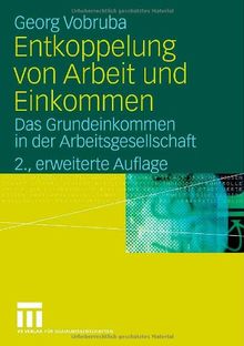 Entkoppelung von Arbeit und Einkommen: Das Grundeinkommen in der Arbeitsgesellschaft