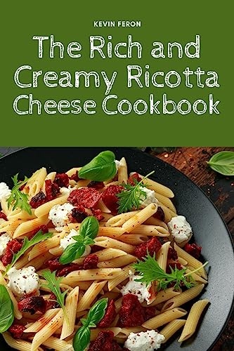 The Rich and Creamy Ricotta Cheese Cookbook