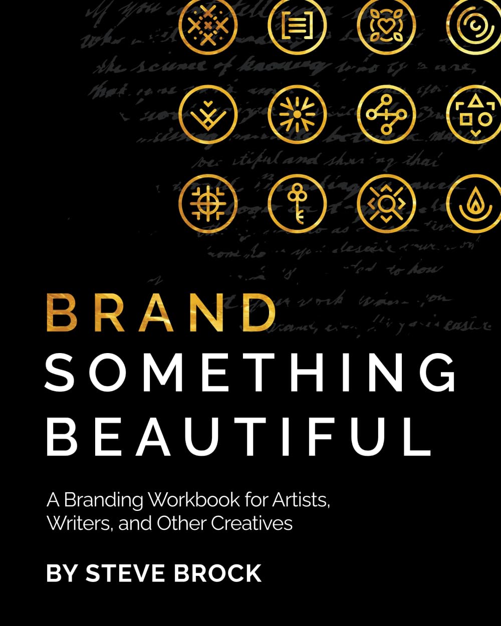 Brand Something Beautiful: A Branding Workbook for Artists, Writers, and Other Creatives
