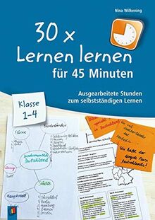 30 x Lernen lernen für 45 Minuten - Klasse 1–4: Ausgearbeitete Stunden zum selbstständigen Lernen (30 x 45 Minuten)