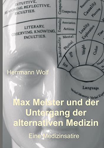 Max Meister und der Untergang der alternativen Medizin: Eine Medizinsatire