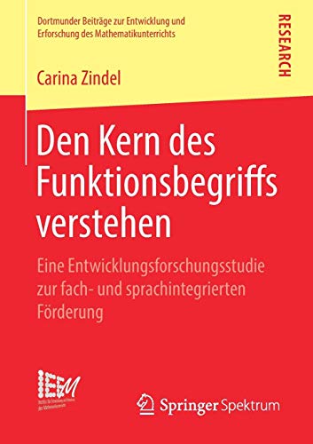 Den Kern des Funktionsbegriffs verstehen: Eine Entwicklungsforschungsstudie zur fach- und sprachintegrierten Förderung (Dortmunder Beiträge zur ... des Mathematikunterrichts, Band 40)