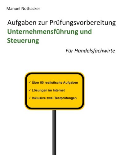 Aufgaben zur Prüfungsvorbereitung Unternehmensführung und Steuerung: Für Handelsfachwirte
