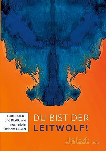 Du bist der Leitwolf - Fokussiert und klar, wie noch nie in deinem Leben: BAND 2 - Der LEITWOLF-Trilogie