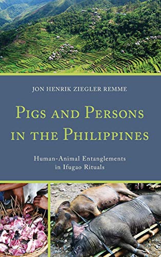 Pigs and Persons in the Philippines: Human-Animal Entanglements in Ifugao Rituals