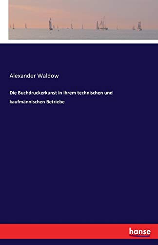 Die Buchdruckerkunst in ihrem technischen und kaufmännischen Betriebe