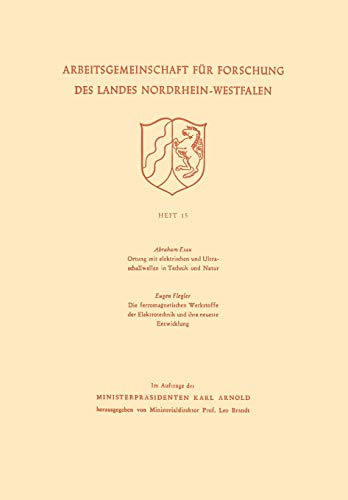 Ortung mit elektrischen und Ultraschallwellen in Technik und Natur. Die ferromagnetischen Werkstoffe der Elektrotechnik und ihre neueste Entwicklung . ... des Landes Nordrhein-Westfalen, 15, Band 15)
