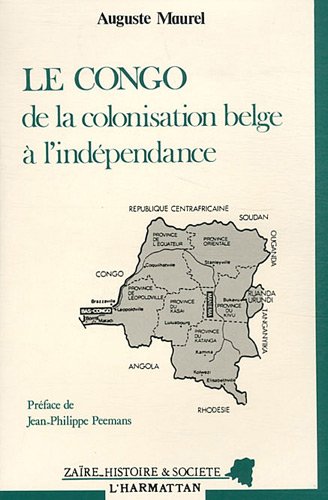 Le Congo : De La Colonisation Belge à L'indépendance (zaïre, Histoire Et Société)
