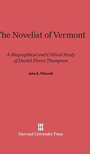 The Novelist of Vermont: A Biographical and Critical Study of Daniel Pierce Thompson