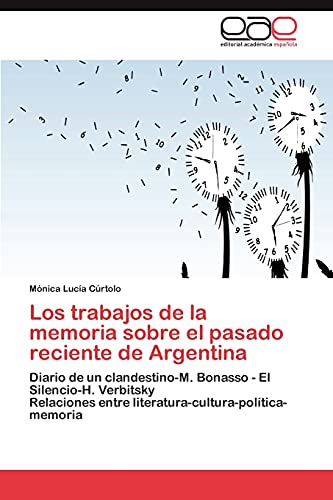 Los trabajos de la memoria sobre el pasado reciente de Argentina: Diario de un clandestino-M. Bonasso - El Silencio-H. Verbitsky Relaciones entre literatura-cultura-política-memoria