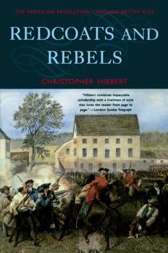 Christopher Hibbert Redcoats And Rebels, The American Revolution Through British Eyes