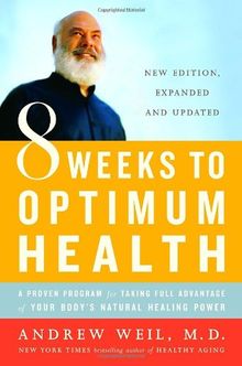 8 Weeks to Optimum Health: A Proven Program for Taking Full Advantage of Your Body's Natural Healing Power