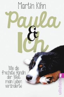 Paula & ich: Wie der frechste Hund der Welt mein Leben veränderte