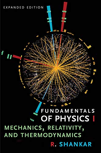 R. Shankar Fundamentals Of Physics I, Mechanics, Relativity, And Thermodynamics, Expanded Edition (Open Yale Courses)