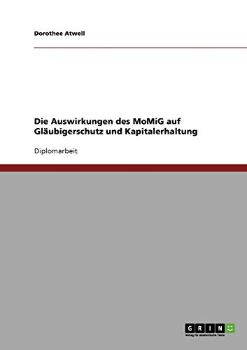 Die Auswirkungen des MoMiG auf Gläubigerschutz und Kapitalerhaltung