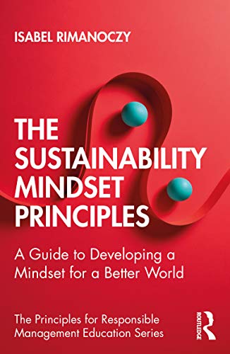 Isabel Rimanoczy The Sustainability Mindset Principles, A Guide To Developing A Mindset For A Better World (The Principles For Responsible Management Education)