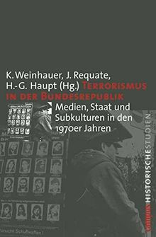 Terrorismus in der Bundesrepublik: Medien, Staat und Subkulturen in den 1970er Jahren (Campus Historische Studien)