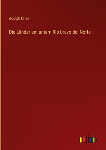 Die Länder am untern Rio bravo del Norte