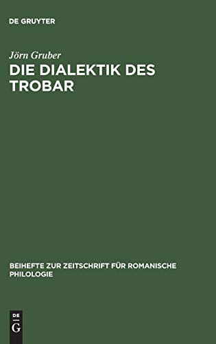 Die Dialektik des Trobar: Untersuchungen zur Struktur und Entwicklung des occitanischen und französischen Minnesangs des 12. Jahrhunderts (Beihefte ... für romanische Philologie, 194, Band 194)