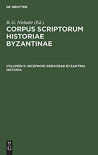 Nicephori Gregorae Byzantina Historia: Graece et Latine. Cum Annotationibus Hier. Wolfii, Car. Ducangii, Io. Boivini et Cl. Capperonnerii