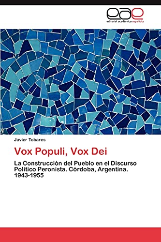 Vox Populi, Vox Dei: La Construcción del Pueblo en el Discurso Político Peronista. Córdoba, Argentina. 1943-1955
