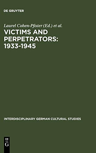 Victims and Perpetrators: 1933-1945: (Re)Presenting the Past in Post-Unification Culture (Interdisciplinary German Cultural Studies, 2, Band 2)