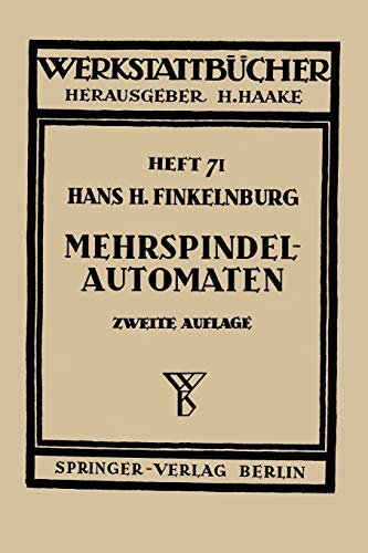 Die wirtschaftliche Verwendung von Mehrspindelautomaten (Werkstattbücher, 71, Band 71)