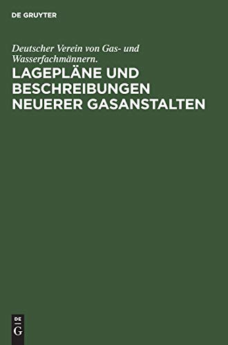Lagepläne und Beschreibungen neuerer Gasanstalten: Zur 39. Jahresversammlung in Cassel