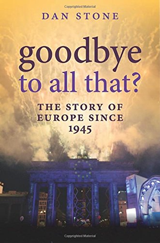 Goodbye to All That?: The Story of Europe Since 1945