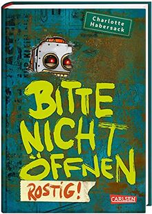 Bitte nicht öffnen 6: Rostig!: Kinderbuch-Bestseller über lustige Wesen, chaotische Abenteuer und beste Freunde ab 8 (6)