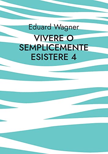 Eduard Wagner Vivere O Semplicemente Esistere 4, Sono Soddisfatto? (Leben)