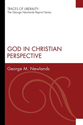 God in Christian Perspective: The George Newlands Reprint) (Traces of Liberality: The George Newlands Reprint)