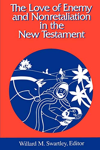The Love of Enemy and Nonretaliation in the New Testament (Studies in Peace and Scripture)