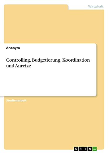 Controlling. Budgetierung, Koordination und Anreize