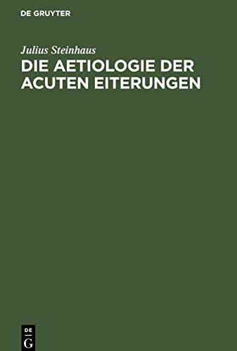 Die Aetiologie der acuten Eiterungen: Litterarisch-kritische, experimentelle und klinische Studien
