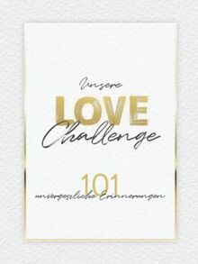 Unsere Love Challenge - 101 unvergessliche Erinnerungen: Fotoalbum mit außergewöhnlichen Date-Challenges | Bucketlist für Paare zum ausfüllen