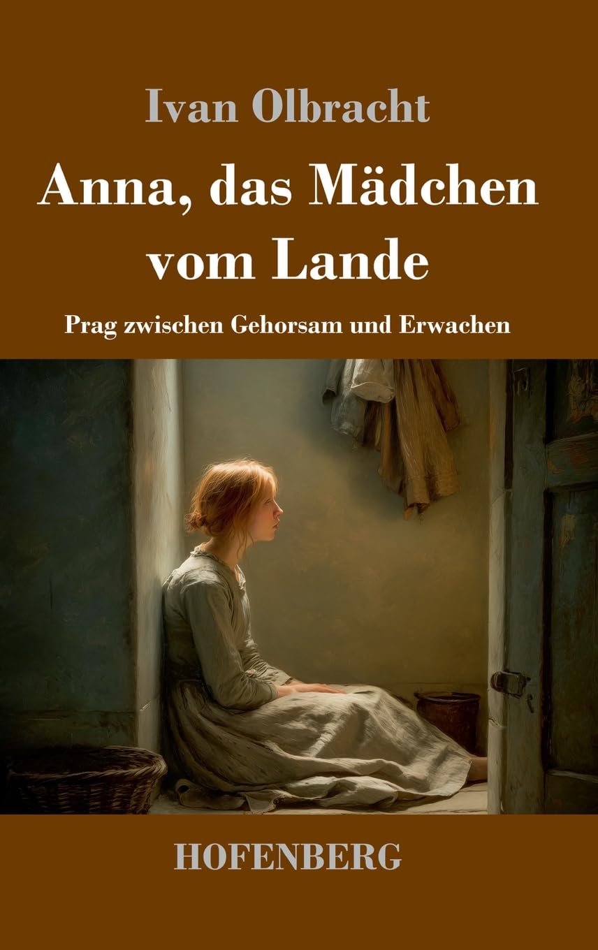 Anna, das Mädchen vom Lande: Prag zwischen Gehorsam und Erwachen