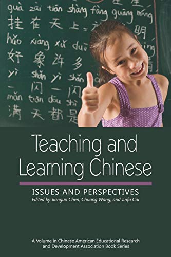 Teaching and Learning Chinese: Issues and Perspectives: Issues and Perspectives (PB) (Chinese American Educational Research and Development Association Book Series)