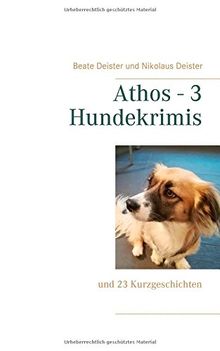 Athos - 3 Hundekrimis: und 23 Kurzgeschichten