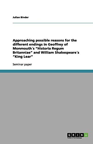 Approaching possible reasons for the different endings in Geoffrey of Monmouth´s ¿Historia Regum Britanniae¿ and William Shakespeare´s ¿King Lear¿